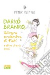 Darko Branko l'allegra orchestra di fiati libro