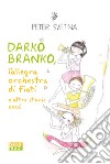 Darko Branko l'allegra orchestra di fiati libro di Svetina Peter