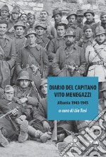 Diario del capitano. Vito Menegazzi (Albania 1943-1945) libro