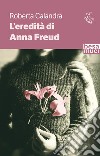 L'eredità di Anna Freud libro di Calandra Roberta