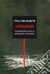 Stregatura. Mentalità religiosa e stregoneria nel Mezzogiorno di antico regime libro di Epifani Maria Antonietta