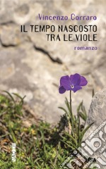 Il tempo nascosto tra le viole libro