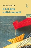 Il sei-dita e altri racconti libro di Bodini Vittorio