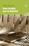 Una ricetta per la felicità libro di Curione Chiara