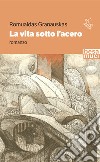 La vita sotto l'acero libro di Granauskas Romualdas; Michelini G. (cur.)