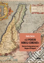 «Li poveri nobili coronei». Storie di migrazioni nel Regno di Napoli libro