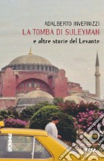 La tomba di Suleyman e altre storie del Levante libro