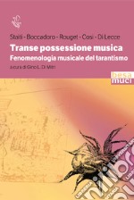 Transe possessione musica. Fenomenologia musicale del tarantismo libro