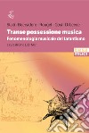 Transe possessione musica. Fenomenologia musicale del tarantismo libro