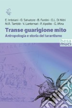 Transe guarigione mito. Antropologia e storia del tarantismo libro