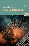 Il cielo di Bagdad libro di Mattos Tomás de