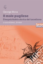 Il male pugliese. Etnopsichiatria storica del tarantismo