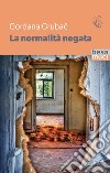 La normalità negata libro di Grubac Gordana