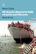 Gli sbarchi albanesi in Italia nei primi anni Novanta. Storie di vita libro