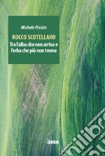 Rocco Scotellaro. Tra l'alba che non arriva e l'erba che più non trema