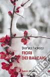 Fiori dei Balcani libro di Ndreca Denata