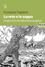 La rete e la zappa. Origini e forme della fiaba pugliese libro