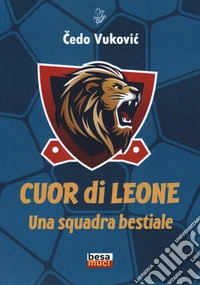 Cuor di leone. Una squadra bestiale