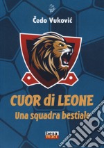 Cuor di leone. Una squadra bestiale