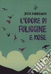 L'odore di fuliggine e rose libro