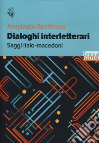 Dialoghi interletterari. Saggi italo-macedoni libro
