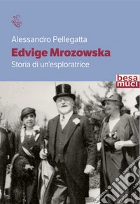 Edvige Mrozowska. Storia di un'esploratrice libro