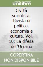 Civiltà socialista. Rivista di politica, economia e cultura. Vol. 10: La difesa dell'Ucraina libro