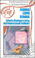 Donna come donna. Storie di amori e lotte dei transessuali italiani libro