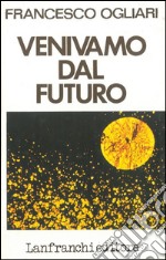 Venivamo dal futuro libro