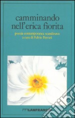 Camminando nell'erica fiorita. Poesia contemporanea scandinava libro