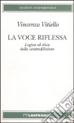 La voce riflessa. Logica ed etica della contraddizione libro