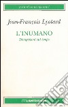 L'inumano. Divagazioni sul tempo libro di Lyotard J. François