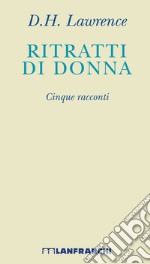 Ritratti di donna. Cinque racconti. Nuova ediz. libro