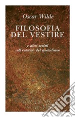 Filosofia del vestire e altri scritti sull'estetica del quotidiano libro