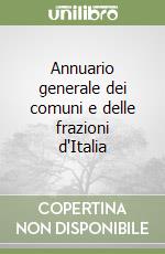 Annuario generale dei comuni e delle frazioni d'Italia libro