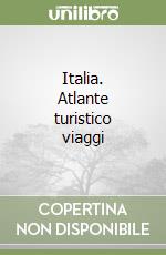 Italia. Atlante turistico viaggi libro