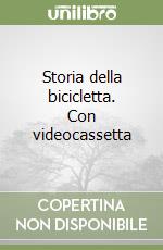 Storia della bicicletta. Con videocassetta libro