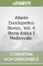 Atlante Enciclopedico Storico. Vol. 4: Storia Antica E Medioevale. libro