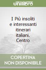 I Più insoliti e interessanti itinerari italiani. Centro libro