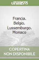 Francia. Belgio. Lussemburgo. Monaco libro