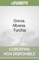 Grecia. Albania. Turchia libro