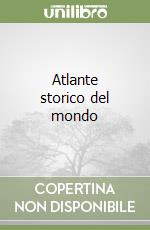 Atlante storico del mondo libro