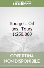 Bourges. Orl ans. Tours 1:250.000 libro