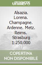 Alsazia. Lorena. Champagne. Ardenne. Metz. Reims. Strasburg 1:250.000 libro