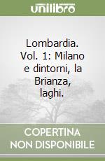 Lombardia. Vol. 1: Milano e dintorni, la Brianza, laghi. libro