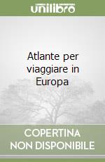 Atlante per viaggiare in Europa