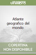 Atlante geografico del mondo libro