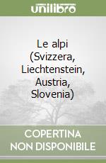 Le alpi (Svizzera, Liechtenstein, Austria, Slovenia) libro