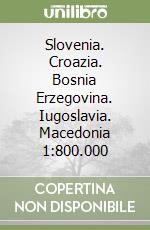 Slovenia. Croazia. Bosnia Erzegovina. Iugoslavia. Macedonia 1:800.000 libro