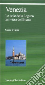 Venezia. Le isole della laguna, la riviera del Brenta libro